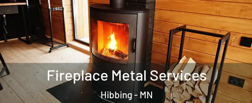  Fireplace Metal Services Hibbing - MN