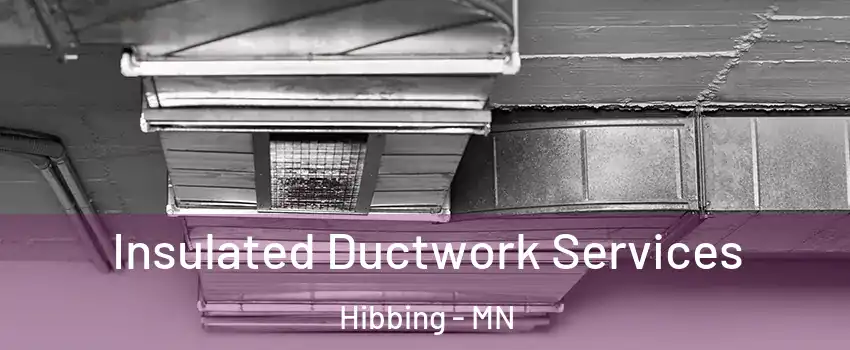 Insulated Ductwork Services Hibbing - MN