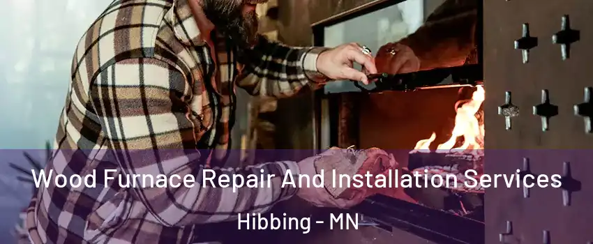 Wood Furnace Repair And Installation Services Hibbing - MN